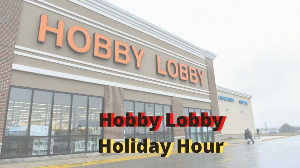 Hobby Lobby Holiday Hours Open Closed