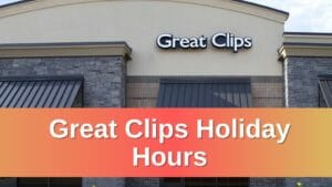 Great Clips Holiday Hours