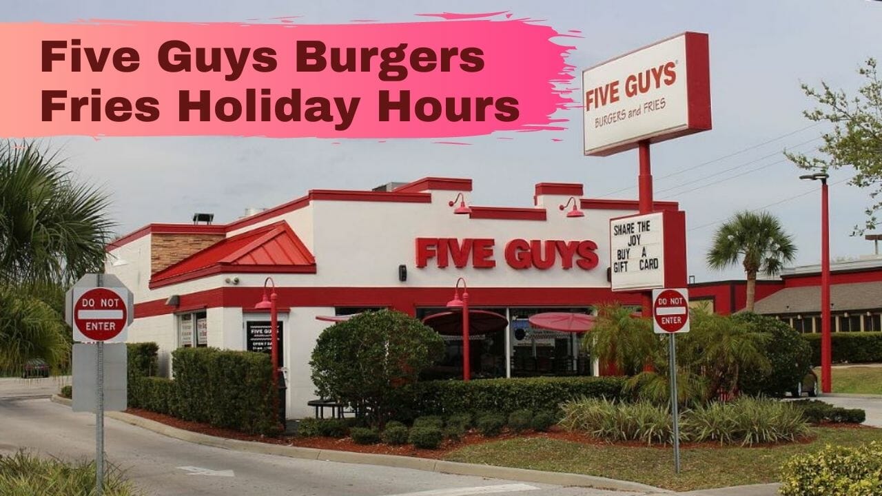 Five Guys Burgers Fries Holiday Hours Open/Closed in 2022