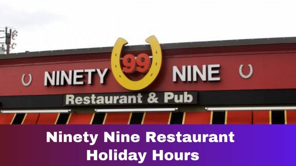 Ninety Nine Restaurant Holiday Hours