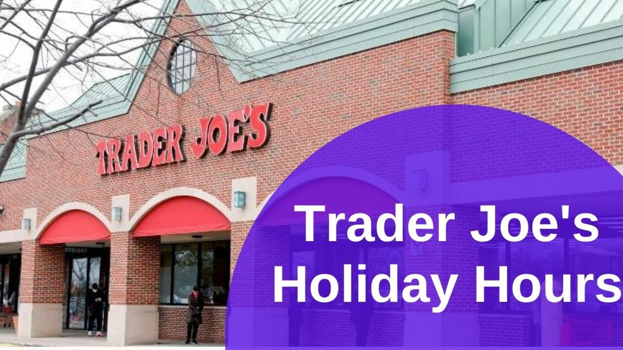 Trader Joe’s Holiday Hours Open/Closed Timings in 2024