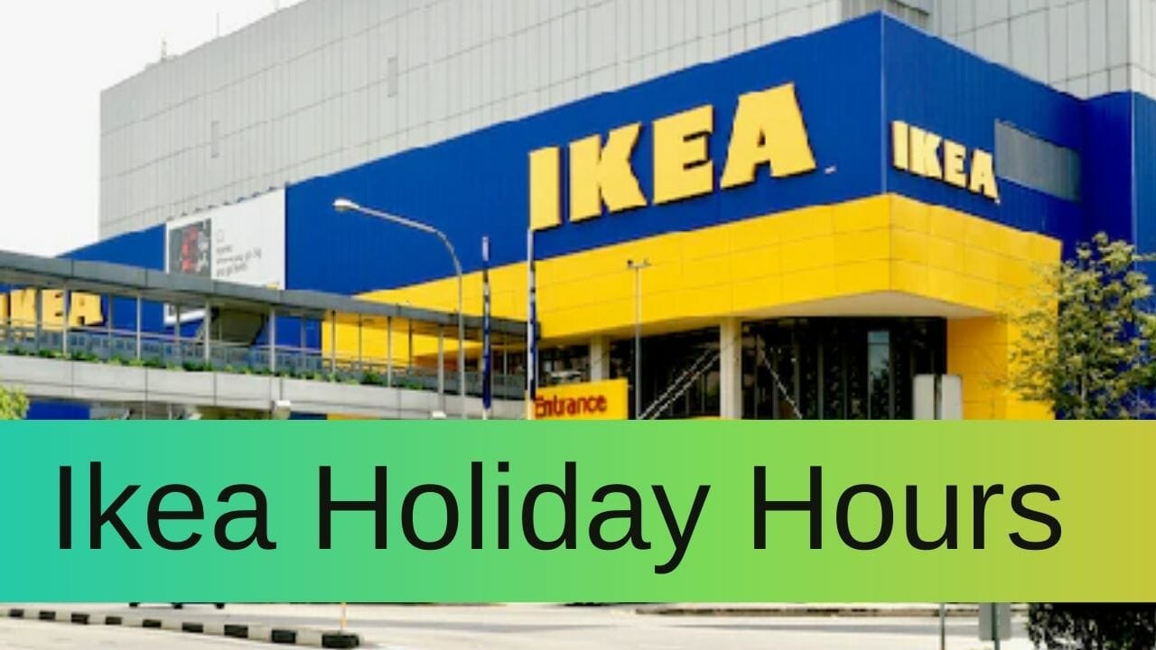 Ikea Holiday Hours Open/Closed Timings in 2023
