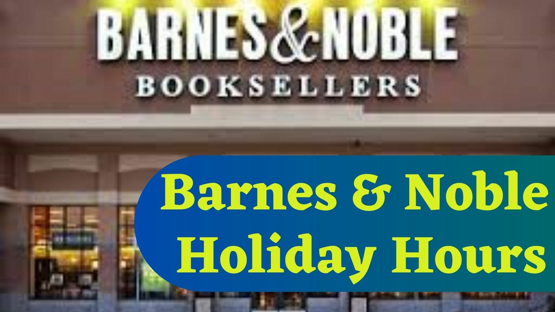Barnes & Noble Holiday Hours Opening/Closing in 2023