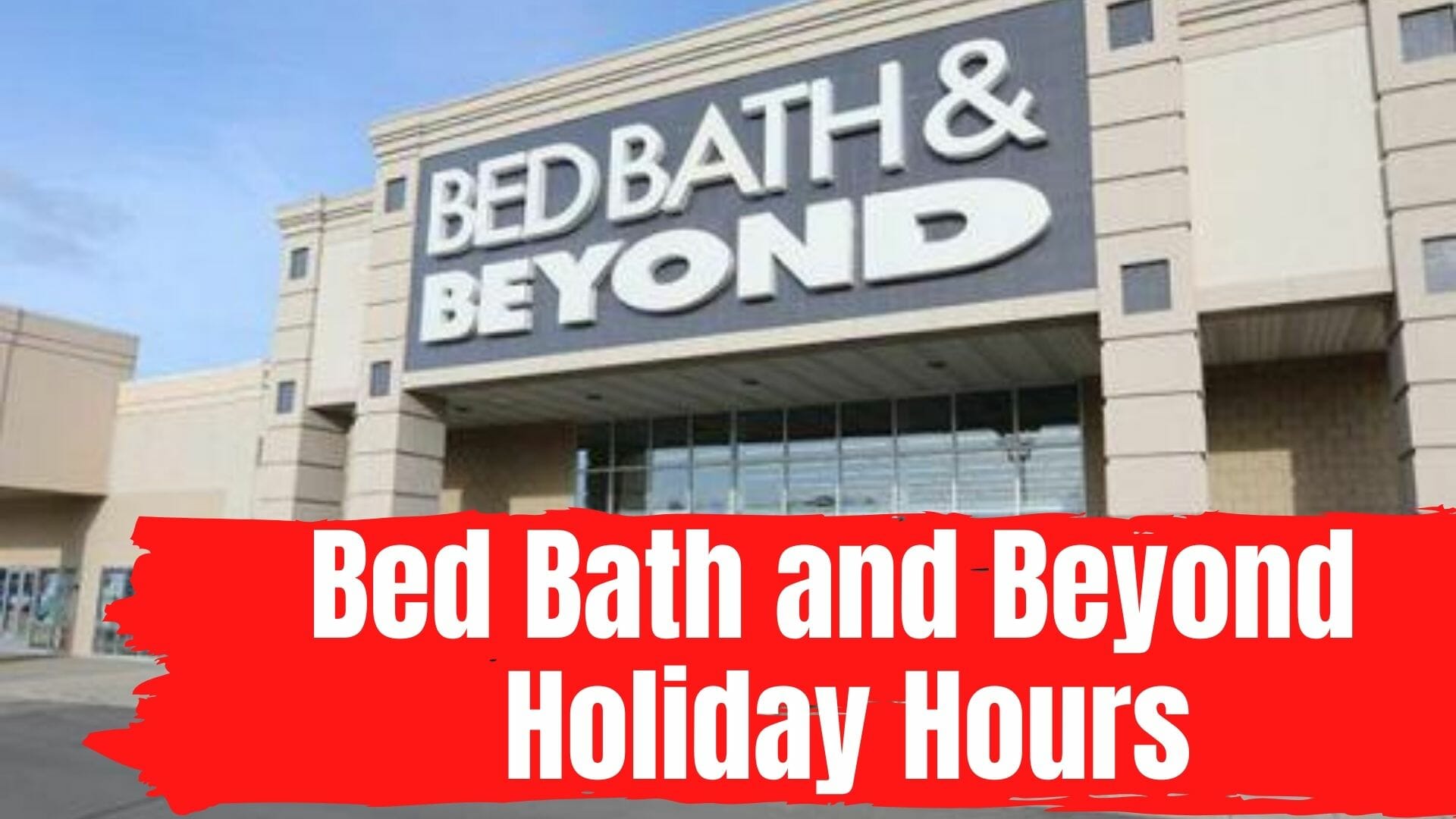 Bed Bath and Beyond Holiday Hours Opening/Closing in 2024 Near Me