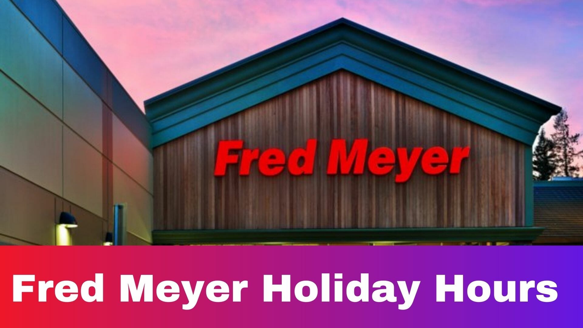 Fred Meyer Holiday Hours Opening/Closing in 2024 | Near Me