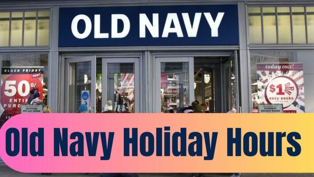 Old Navy Holiday Hours Opening/Closing in 2022 | Near Me - iHour