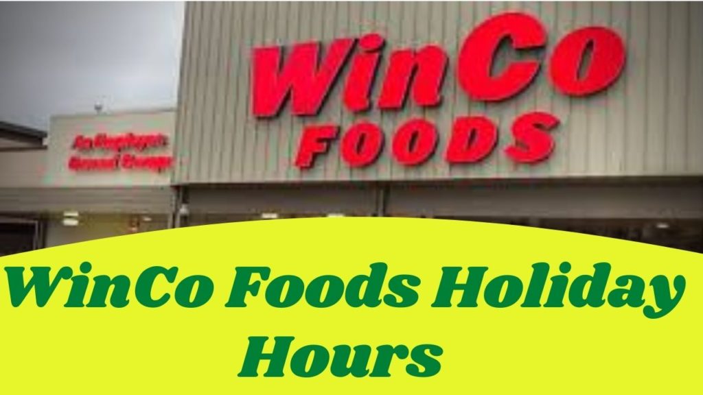 WinCo Foods Holiday Hours: A Guide to Festive Shopping