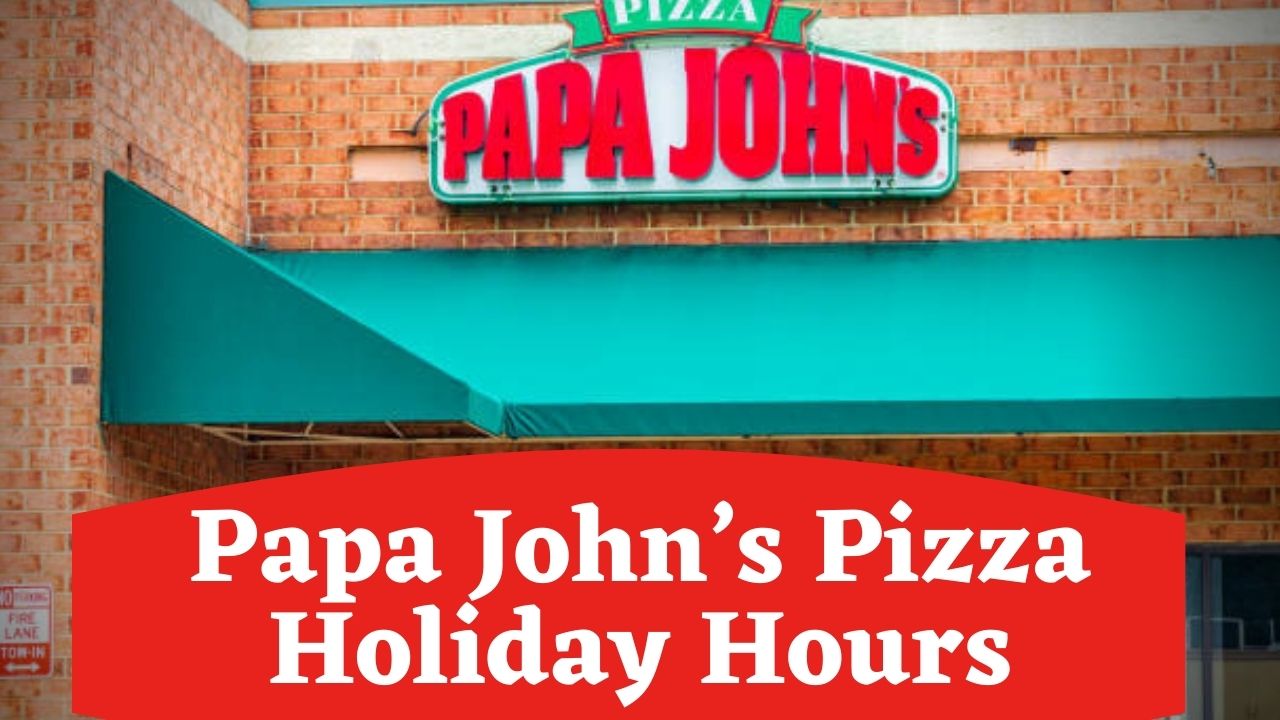 Papa John’s Pizza Holiday Hours