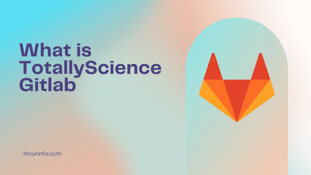 totallyscience gitlab