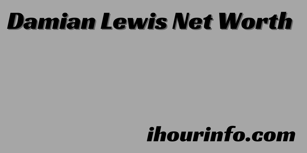 Damian Lewis Net Worth
