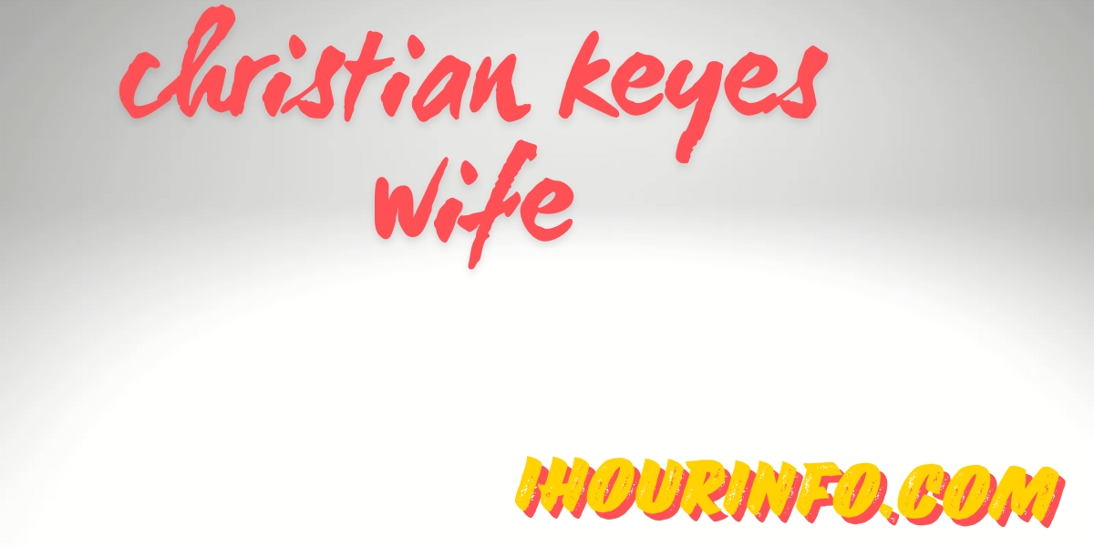 christian keyes wife