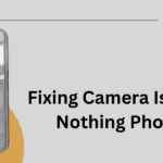Fixing Camera Issues on Nothing Phone 2a